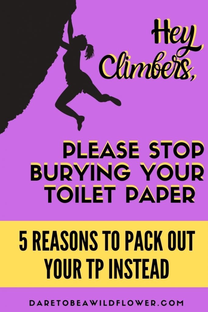 Hey climbers, please stop burying your toilet paper. 5 reasons to pack out your TP instead. 