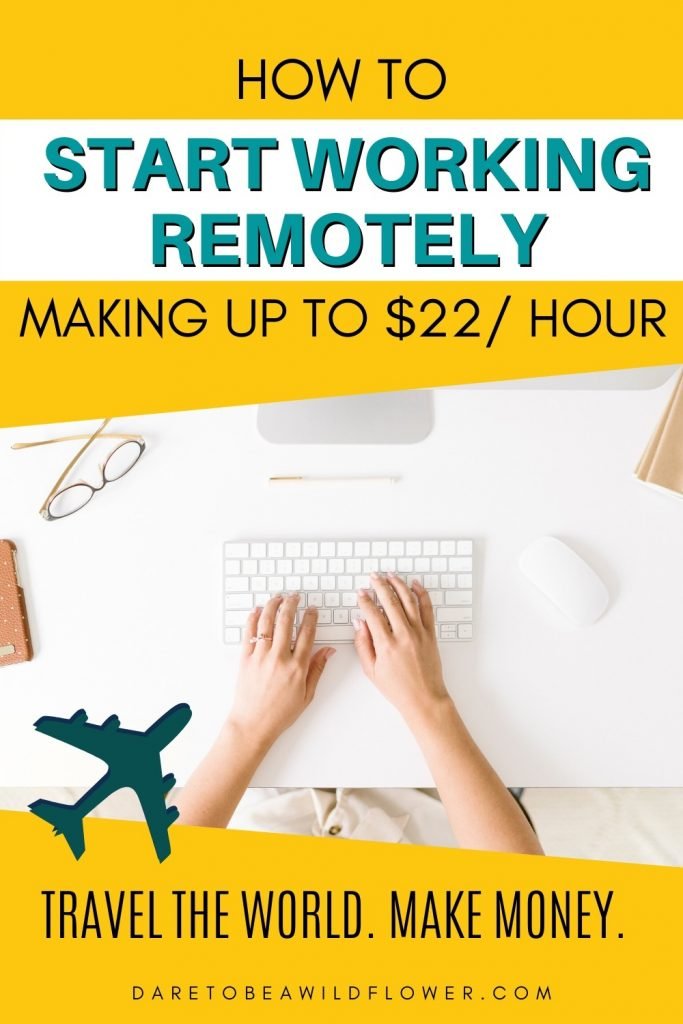 How to start working remotely making up to $22 an hour. Travel the world. Make money.