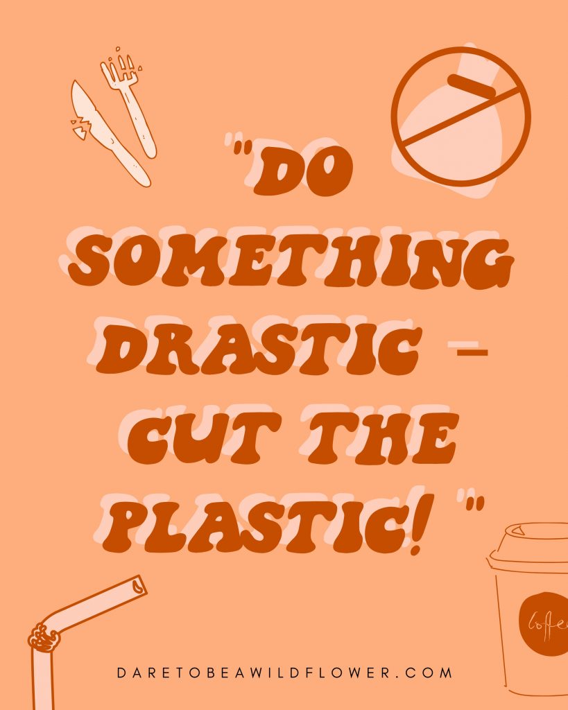 Sustainability quotes for eaerth day do something drastic cut the plastic 2